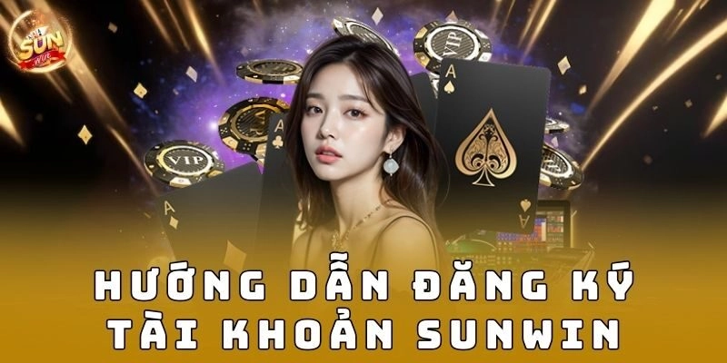 Hướng dẫn đăng ký tài khoản Sunwin