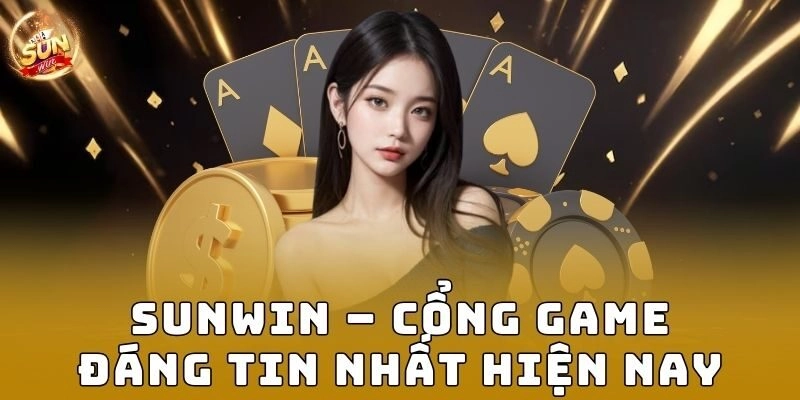 Sunwin – Cổng game đáng tin nhất hiện nay